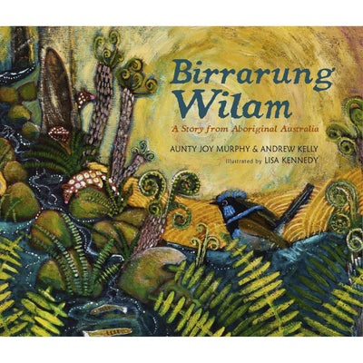 Birrarung Wilam: A Story From Aboriginal Australia - Aunty Joy Murphy - Andrew Kelly & Lisa Kennedy