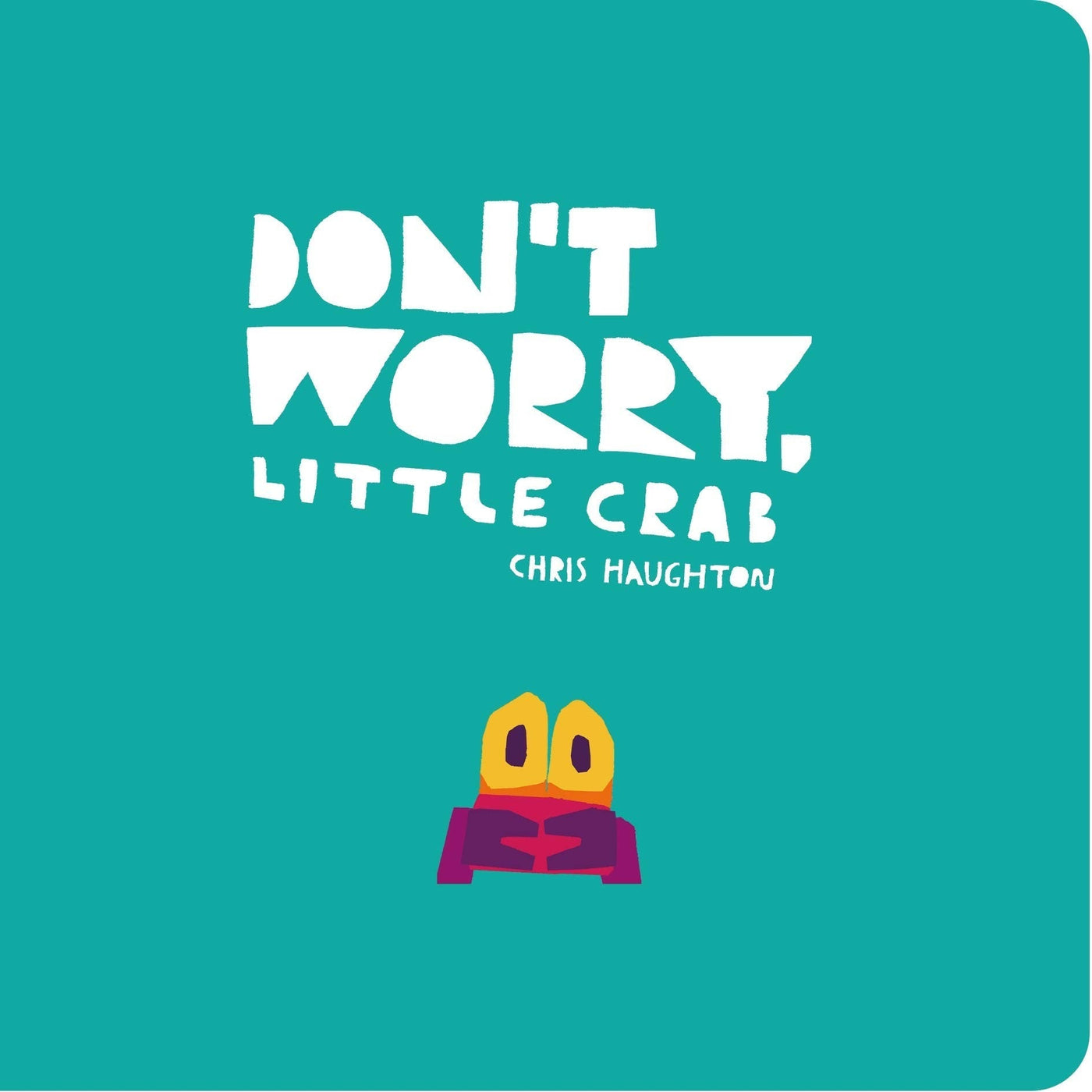 Don't Worry Little Crab - Chris Haughton ( Board Book )