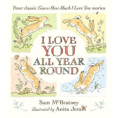 I Love You All Year Round: Four Classic Guess How Much I Love You Stories