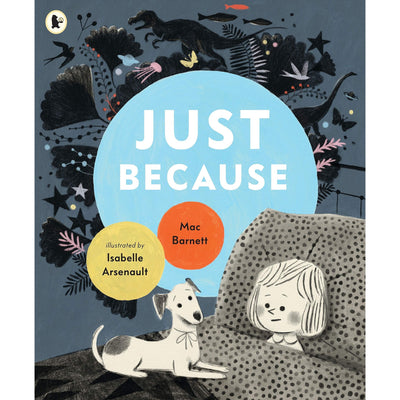 Just Because - Mac Barnett & Isabelle Arsenault