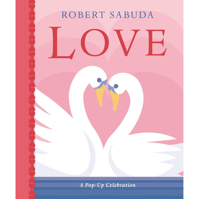 Love: A Pop-Up Celebration - Robert Sabuda