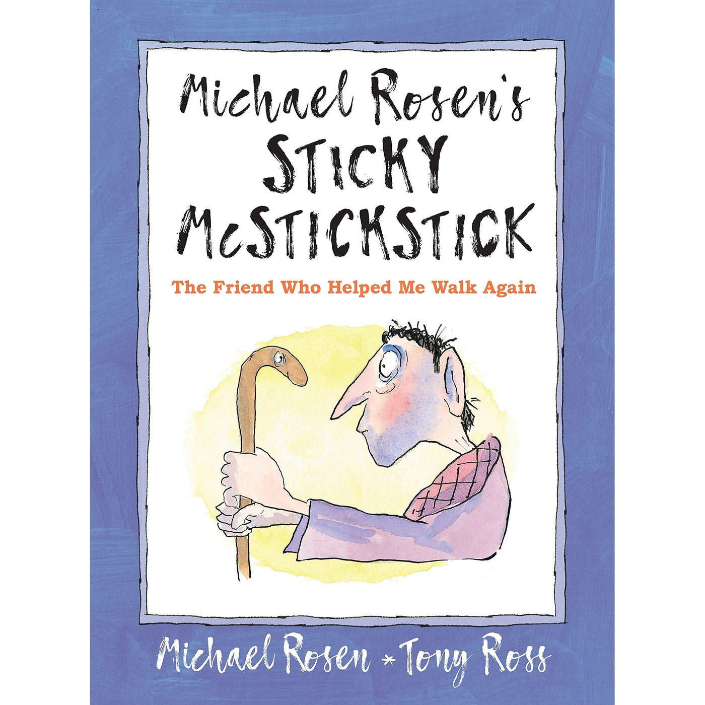 Michael Rosen's Sticky Mcstickstick: The Friend Who Helped Me Walk Again - Michael Rosen & Tony Ross