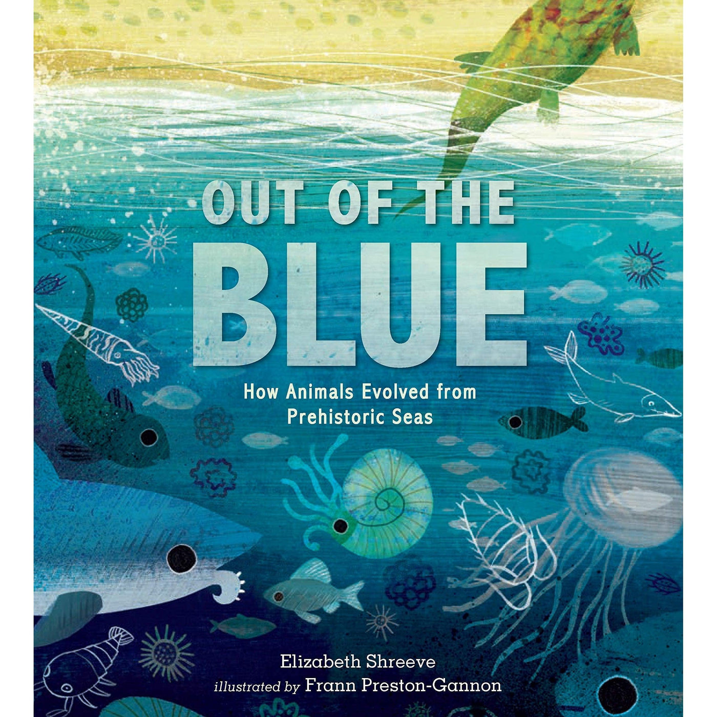 Out Of The Blue : How Animals Evolved From Prehistoric Seas - Elizabeth Shreeve & Frann Preston-Gannon