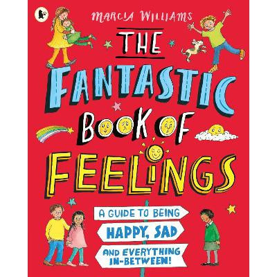 The Fantastic Book Of Feelings: A Guide To Being Happy, Sad And Everything In-Between!