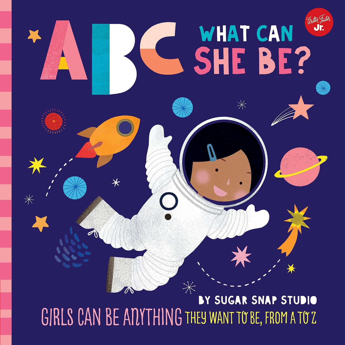 ABC For Me: ABC What Can She Be? : Girls Can Be Anything They Want To Be From A To Z - Jessie Ford