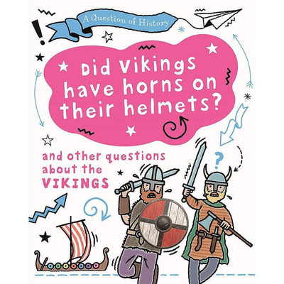 A Question Of History: Did Vikings Wear Horns On Their Helmets? And Other Questions About The Vikings