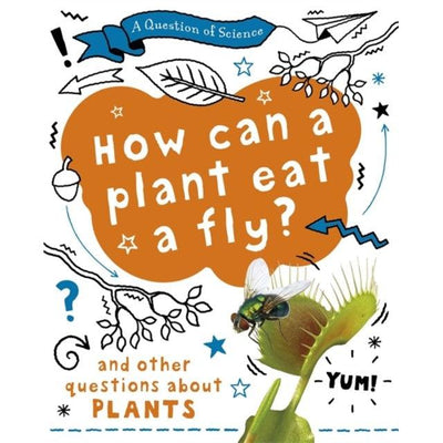 A Question Of Science: How Can A Plant Eat A Fly? And Other Questions About Plants - Anna Claybourne