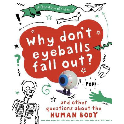 Why Don't Your Eyeballs Fall Out? And Other Questions About The Human Body -Anna Claybourne