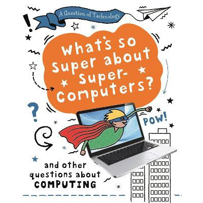 A Question Of Technology: What's So Super About Supercomputers?