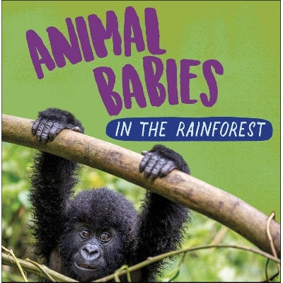 Animal Babies: In The Rainforest