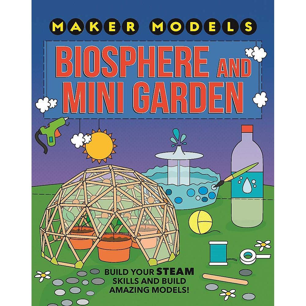 Biosphere And Mini-Garden (Maker Models) - Anna Claybourne