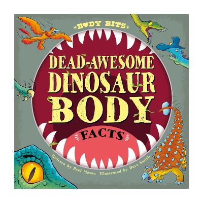 Dead-Awesome Dinosaur Body Facts (Body Bits) - Paul Mason & Dave Smith