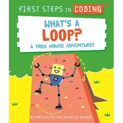 First Steps In Coding: What's A Loop?: A Tree House Adventure!