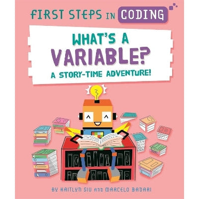 First Steps In Coding: What's A Variable?: A Story-Time Adventure!