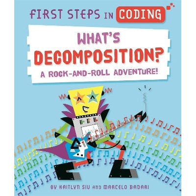 First Steps In Coding: What's Decomposition?: A Rock-And-Roll Adventure!