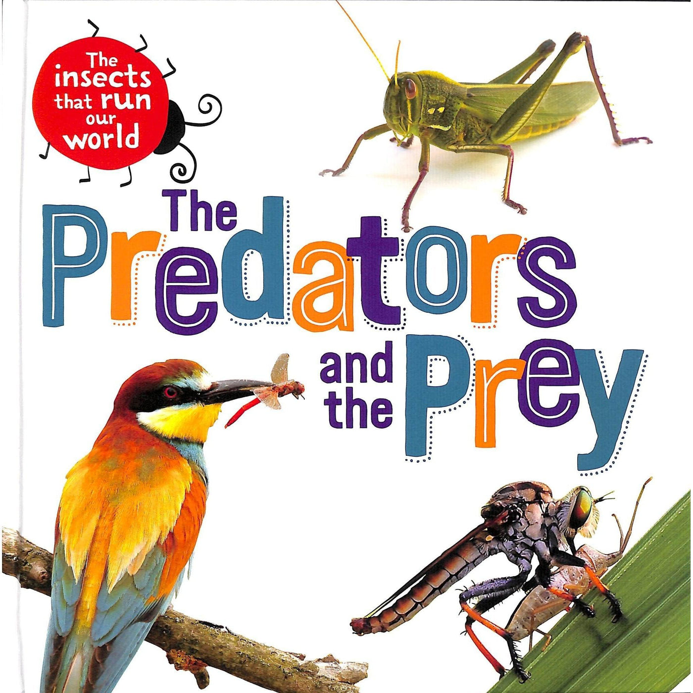The Predators And The Prey (The Insects That Run Our World) - Sarah Ridley