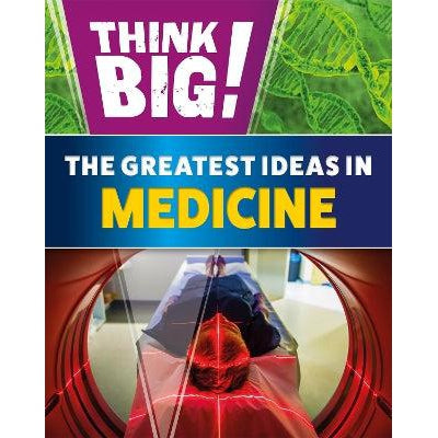 Think Big!: The Greatest Ideas In Medicine