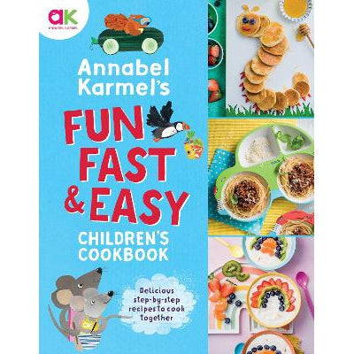 Annabel Karmel's Fun, Fast And Easy Children's Cookbook