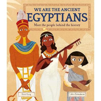 We Are The Ancient Egyptians: Meet The People Behind The History