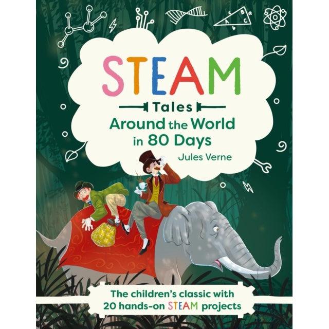 Around The World In 80 Days : The Children's Classic With 20 Hands-On Steam Projects - Jules Verne & Katie Dicker