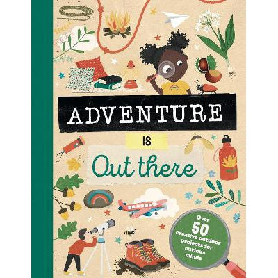 Adventure Is Out There: Creative Activities For Outdoor Explorers
