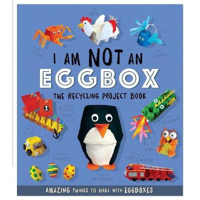 I Am Not An Eggbox - The Recycling Project Book: 10 Amazing Things To Make With Egg Boxes