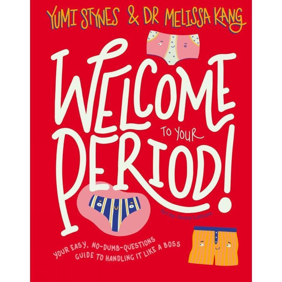 Welcome To Your Period - Yumi Stynes & Dr Melissa Kang & Jenny Latham