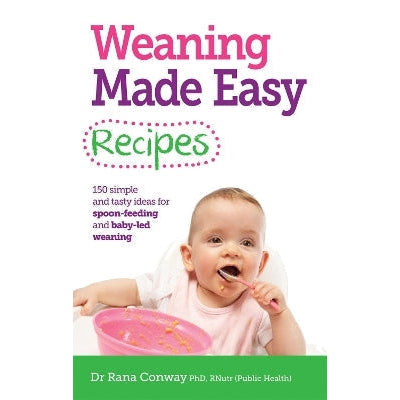 Weaning Made Easy Recipes: Simple and Tasty Ideas for Spoon-Feeding and Baby-LED Weaning