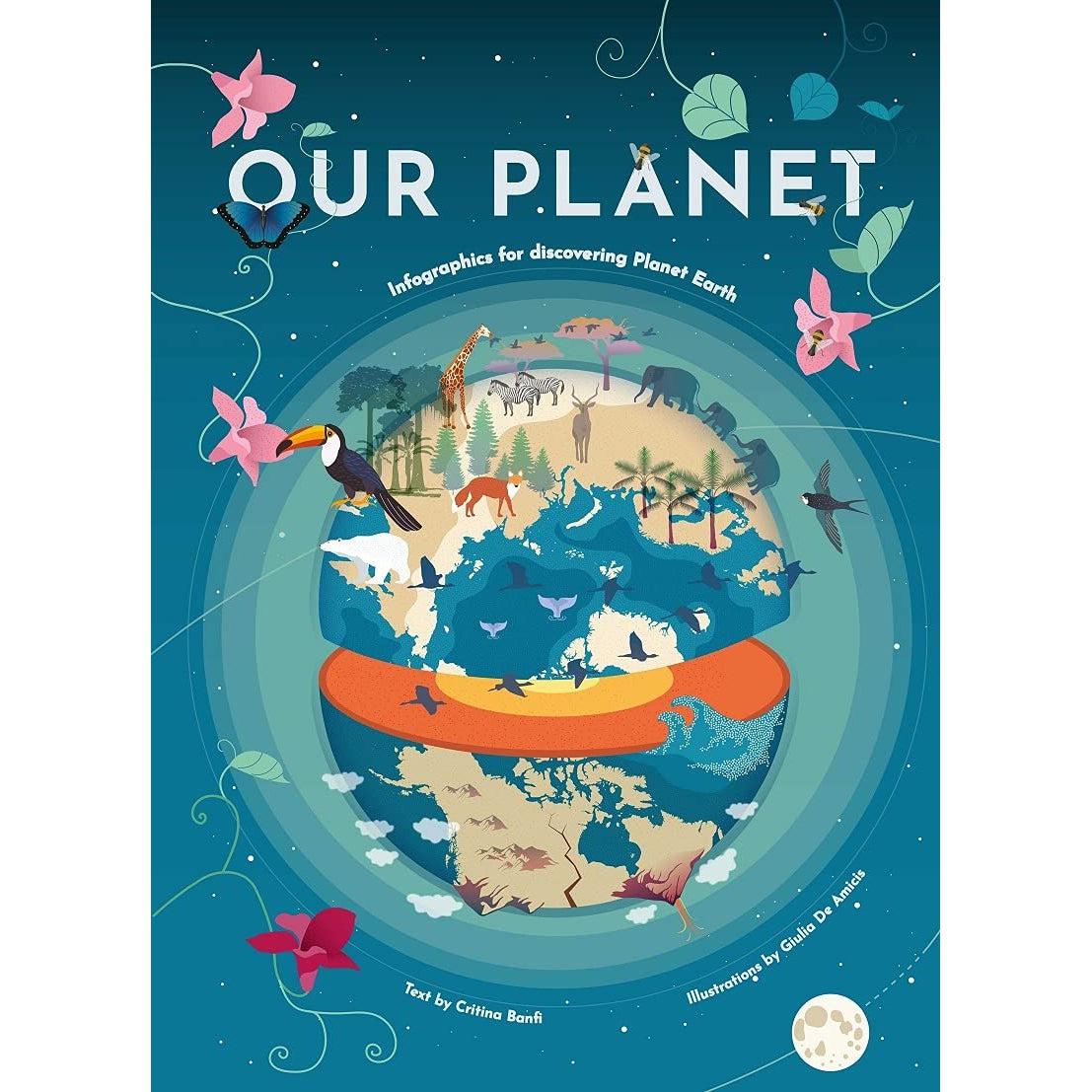 Our Planet: Infographics For Discovering Planet Earth - Cristina Banfi & Giulia De Amicis