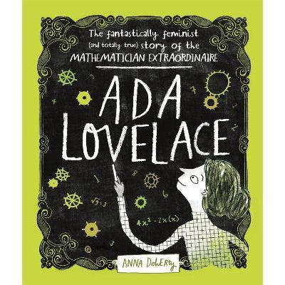Ada Lovelace: The Fantastically Feminist (And Totally True) Story Of The Mathematician Extraordinaire