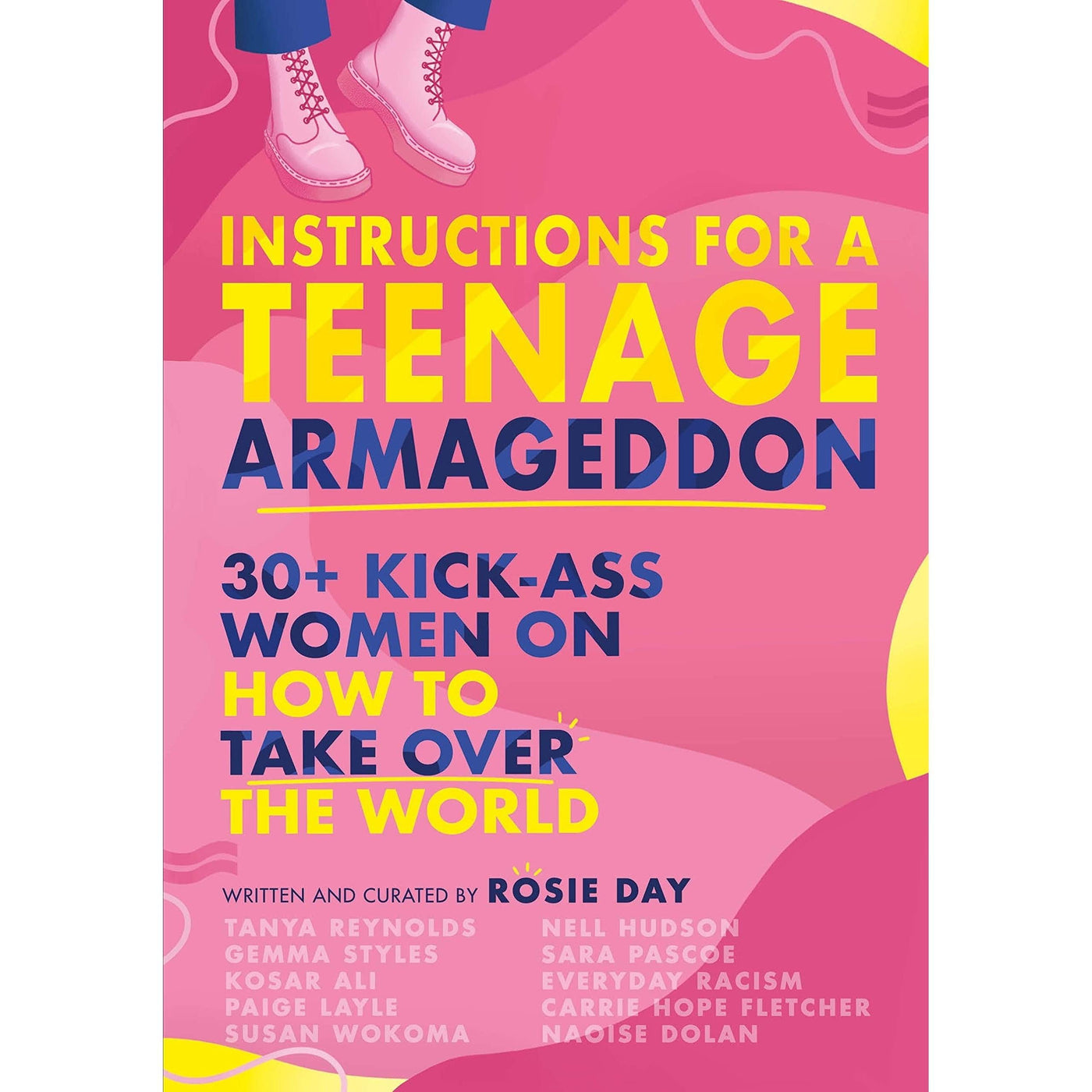 Instructions For A Teenage Armageddon: 30+ Kick-Ass Women On How To Take Over The World - Rosie Day