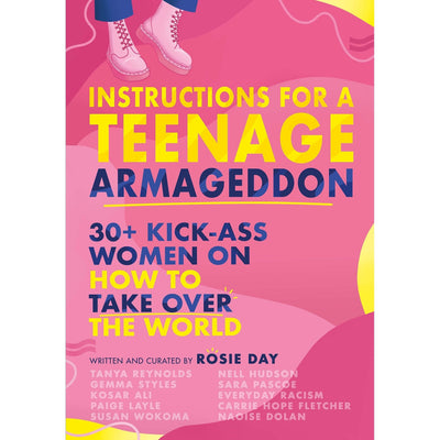 Instructions For A Teenage Armageddon: 30+ Kick-Ass Women On How To Take Over The World - Rosie Day