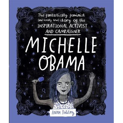 Michelle Obama: The Fantastically Feminist (And Totally True) Story Of The Inspirational Activist And Campaigner