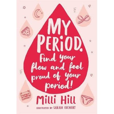 My Period.: Find Your Flow And Feel Proud Of Your Period! - Milli Hill & Sarah Eichert