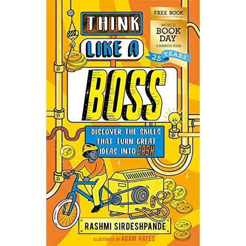 Think Like A Boss: Discover The Skills That Turn Great Ideas Into Cash: World Book Day 2022 - Rashmi Sirdeshpande & Adam Hayes