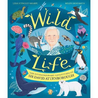 Wild Life: The Extraordinary Adventures Of Sir David Attenborough