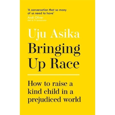 Bringing Up Race: How to Raise a Kind Child in a Prejudiced World