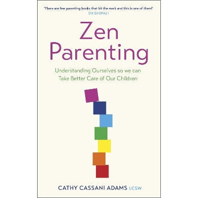 Zen Parenting: Understanding Ourselves so we can Take Better Care of Our Children